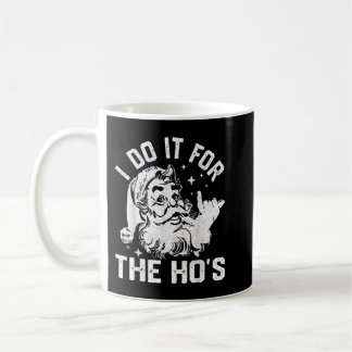 I Do It For The Ho's Funny Inappropriate Christmas Coffee Mug