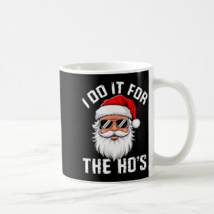 I Do It For The Hos Funny Inappropriate Christmas Coffee Mug
