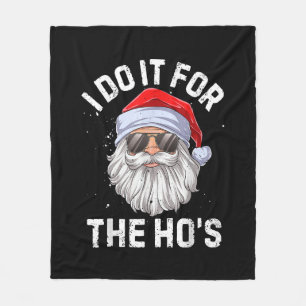 I Do It For The Ho's Funny Inappropriate Christmas Fleece Blanket