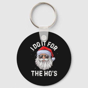 I Do It For The Ho's Funny Inappropriate Christmas Key Ring
