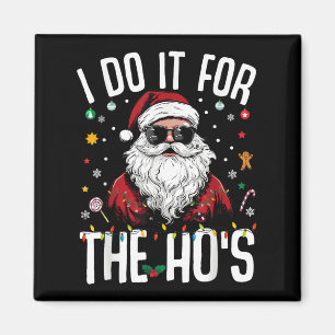 I Do It For The Hos Funny Inappropriate Christmas  Magnet