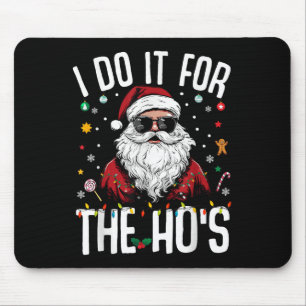 I Do It For The Hos Funny Inappropriate Christmas  Mouse Pad