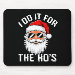 I Do It For The Hos Funny Inappropriate Christmas Mouse Pad