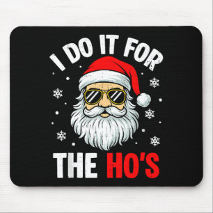 I Do It For The Ho's Funny Inappropriate Christmas Mouse Pad