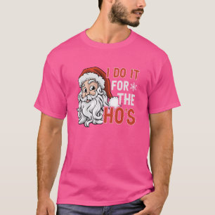 I Do It For The Ho's Funny Inappropriate Christmas T-Shirt