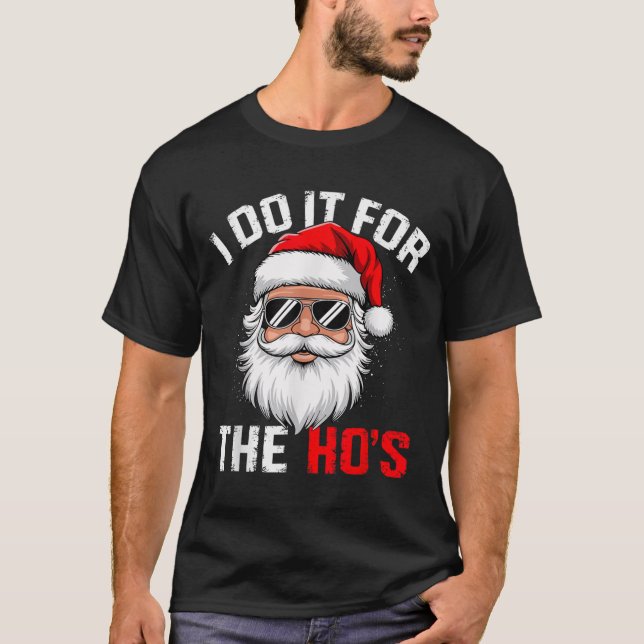 I Do It For The Hos Funny Inappropriate Christmas  T-Shirt (Front)