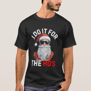 I Do It For The Hos Funny Inappropriate Christmas  T-Shirt