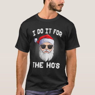 I Do It For The Ho's Funny Inappropriate Christmas T-Shirt