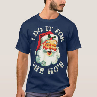 I Do It For The Hos Funny Inappropriate Christmas  T-Shirt