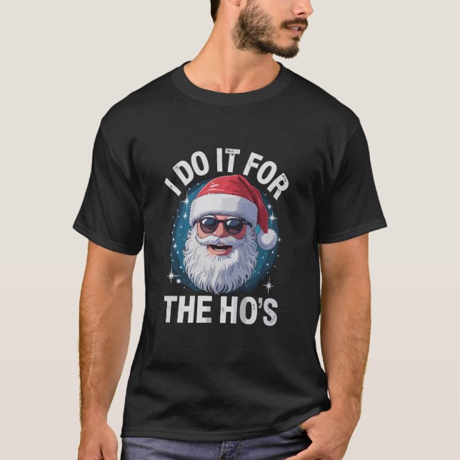 I Do It For The Ho's Funny Inappropriate Christmas T-Shirt (Front)