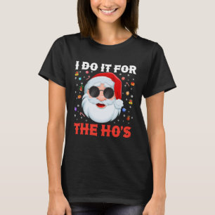 I Do It For The Ho's Funny Inappropriate Christmas T-Shirt