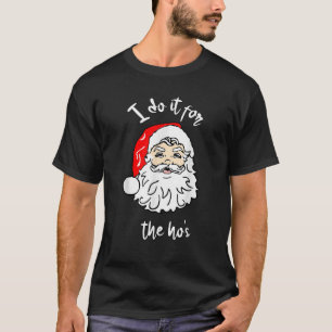 I Do It For The Hos Funny Inappropriate Christmas  T-Shirt