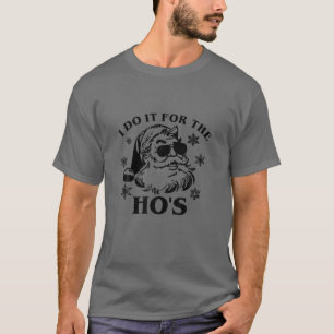 I Do It For The Ho's Funny Inappropriate Christmas T-Shirt