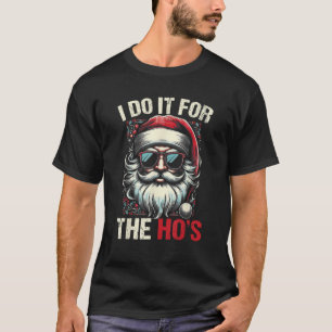 I Do It For The Hos Funny Inappropriate Christmas  T-Shirt