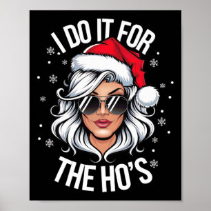 I Do It For The Ho's Funny Naughty Christmas Women Poster