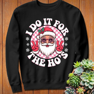 I Do It for the Ho's Funny Santa Claus Funny  Sweatshirt