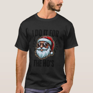 I Do It For The Hos Funny Santa Face Inappropriate T-Shirt