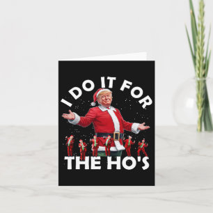 I Do It For The Ho's Funny Santa Trump Dance Style Card