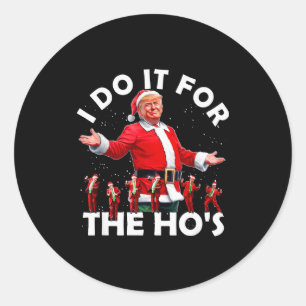 I Do It For The Hos Funny Santa Trump Dance Style  Classic Round Sticker
