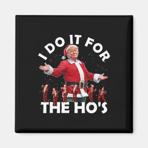 I Do It For The Ho's Funny Santa Trump Dance Style Magnet