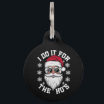 I Do It For The Hos Funny Santa Ugly Christmas  Pet Tag<br><div class="desc">I Do It For The Hos Funny Santa Ugly Christmas</div>
