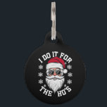 I Do It For The Hos Funny Santa Ugly Christmas  Pet Tag<br><div class="desc">I Do It For The Hos Funny Santa Ugly Christmas</div>