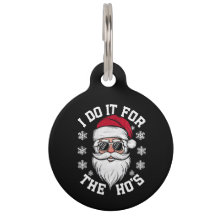 I Do It For The Hos Funny Santa Ugly Christmas  Pet Tag