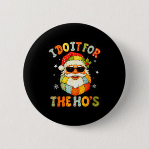 I Do It For The Ho's Funny Xmas Preppy Christmas S 6 Cm Round Badge