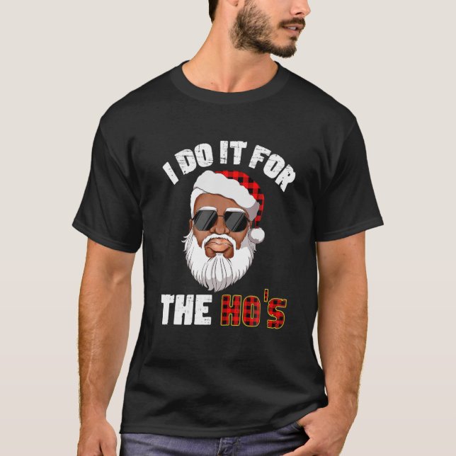 I Do It For The Hos Holiday Mood Santa Christmas 2 T-Shirt (Front)