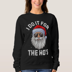 I Do It For The Ho's  Inappropriate Christmas Men  Sweatshirt