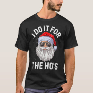 I Do It For The Ho's  Inappropriate Christmas Men  T-Shirt