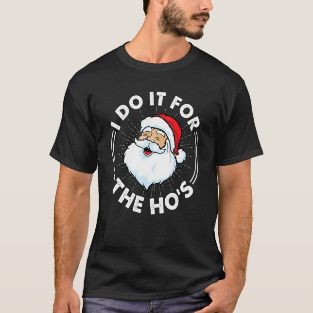 I Do It For The Ho's  Inappropriate Christmas Men  T-Shirt (Front)