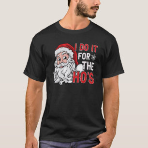 I Do It For The Ho's Inappropriate Christmas Men T-Shirt