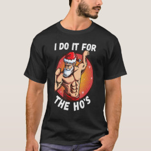 I Do It For The Ho's Men Inappropriate Christmas T-Shirt