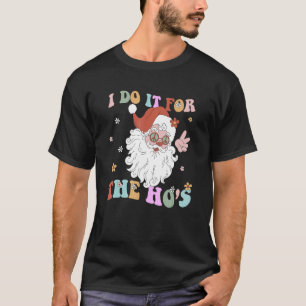 I Do It For The Hos Retro Groovy Christmas Dirty S T-Shirt