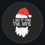 I Do It For The Ho's Santa Christmas Shirt  Classic Round Sticker<br><div class="desc">I Do It For The Ho's Santa Christmas Shirt</div>
