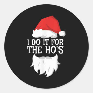 I Do It For The Ho's Santa Christmas Shirt Classic Round Sticker