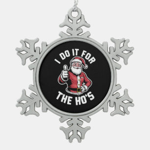 I Do It for The Hos Santa Claus Funny Christmas  Snowflake Pewter Christmas Ornament