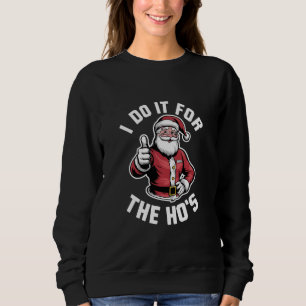 I Do It for The Hos Santa Claus Funny Christmas  Sweatshirt