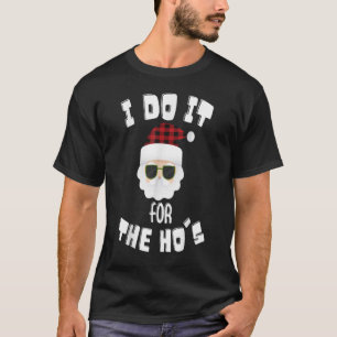 I Do It For The Hos Shirt Funny Santa Christmas Xm