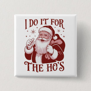 I Do It For The Ho's Snarky Christmas Sarcastic  15 Cm Square Badge