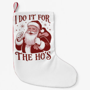 I Do It For The Ho's Snarky Christmas Sarcastic  Small Christmas Stocking