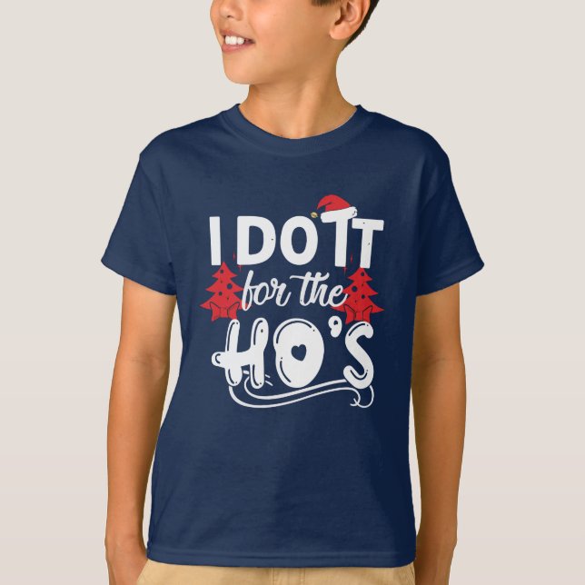 I do it for the HO's T-Shirt (Front)