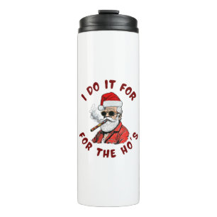 I do it for the hos thermal tumbler