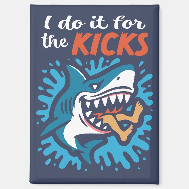 I do it for the kicks Shark Magnet (Front)