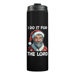 I Do It For The Lord Christian Christmas Gift Thermal Tumbler