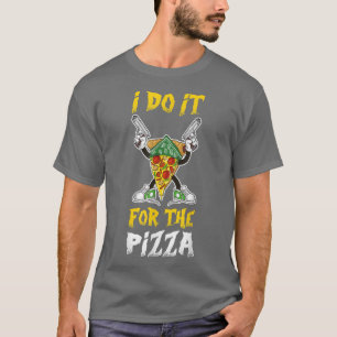 I Do It For The Pizza 604 979 T-Shirt