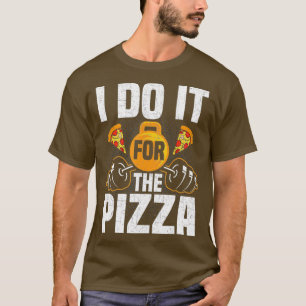 I Do It For The Pizza Bodybuilding Weightlifting T-Shirt