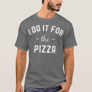 I Do It For The Pizza I Fitness T-Shirt