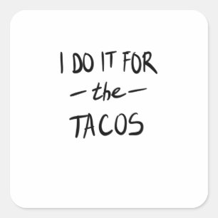 I do it for the tacos square sticker